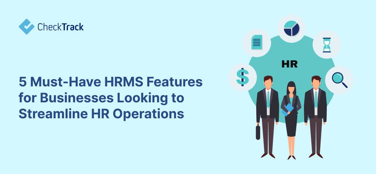 5 Must-Have HRMS Features for Businesses Looking to Streamline HR Operations